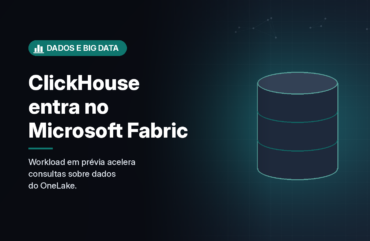 ClickHouse chega ao Microsoft Fabric em prévia e passa a ler tabelas do OneLake