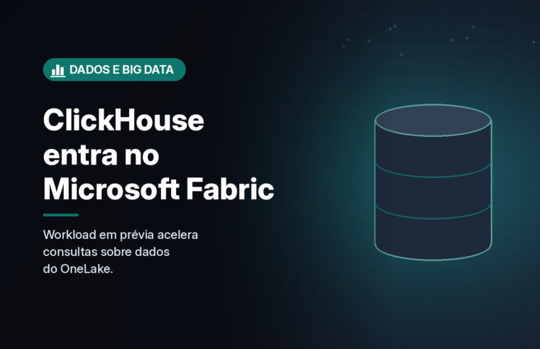 ClickHouse chega ao Microsoft Fabric em prévia e passa a ler tabelas do OneLake