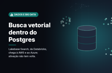 Databricks libera busca vetorial e por palavras-chave dentro do Postgres do Lakebase