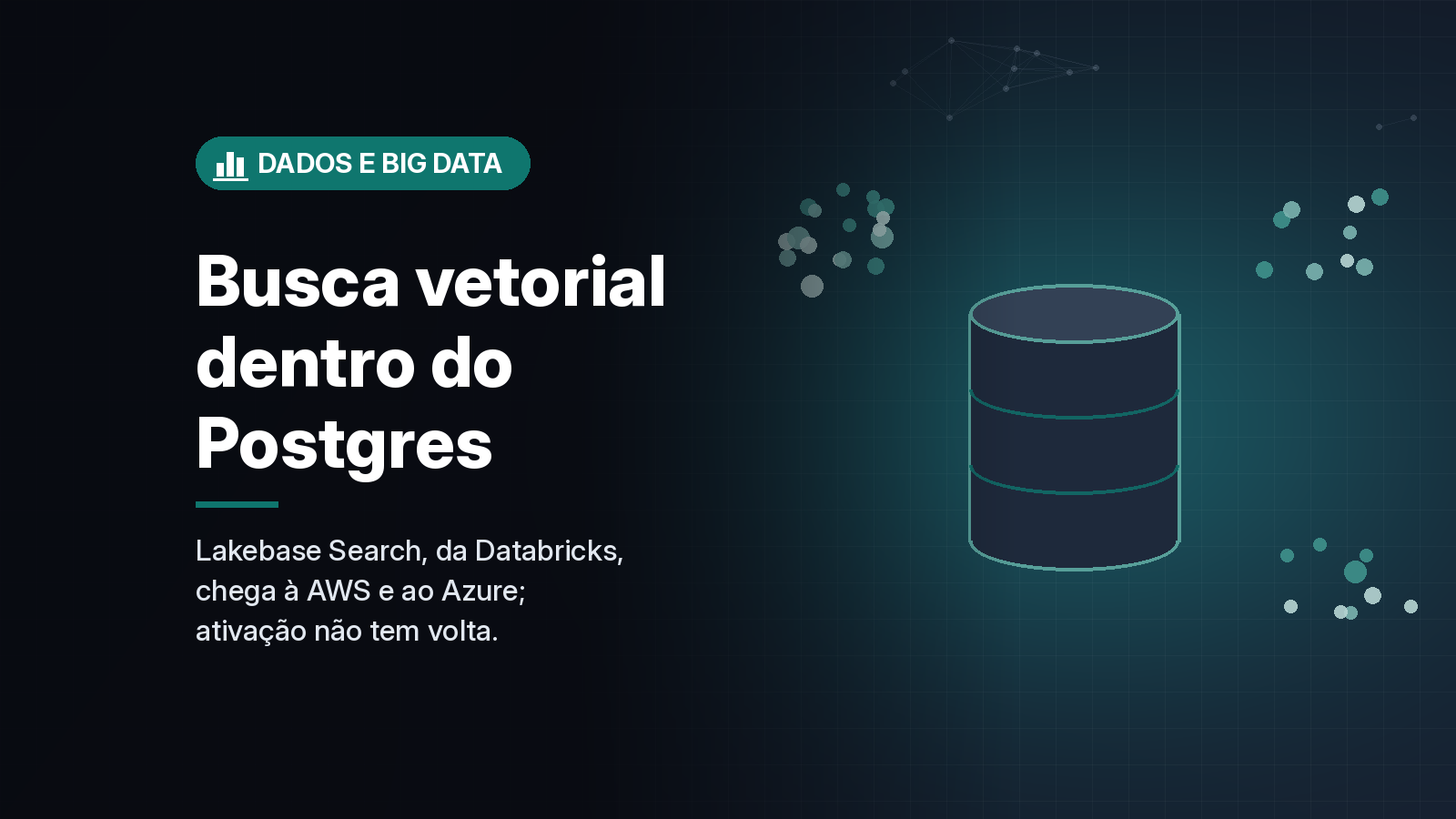 Databricks libera busca vetorial e por palavras-chave dentro do Postgres do Lakebase