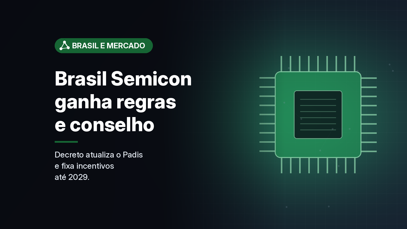 Decreto regulamenta o Brasil Semicon, cria conselho gestor e atualiza regras do Padis até 2029