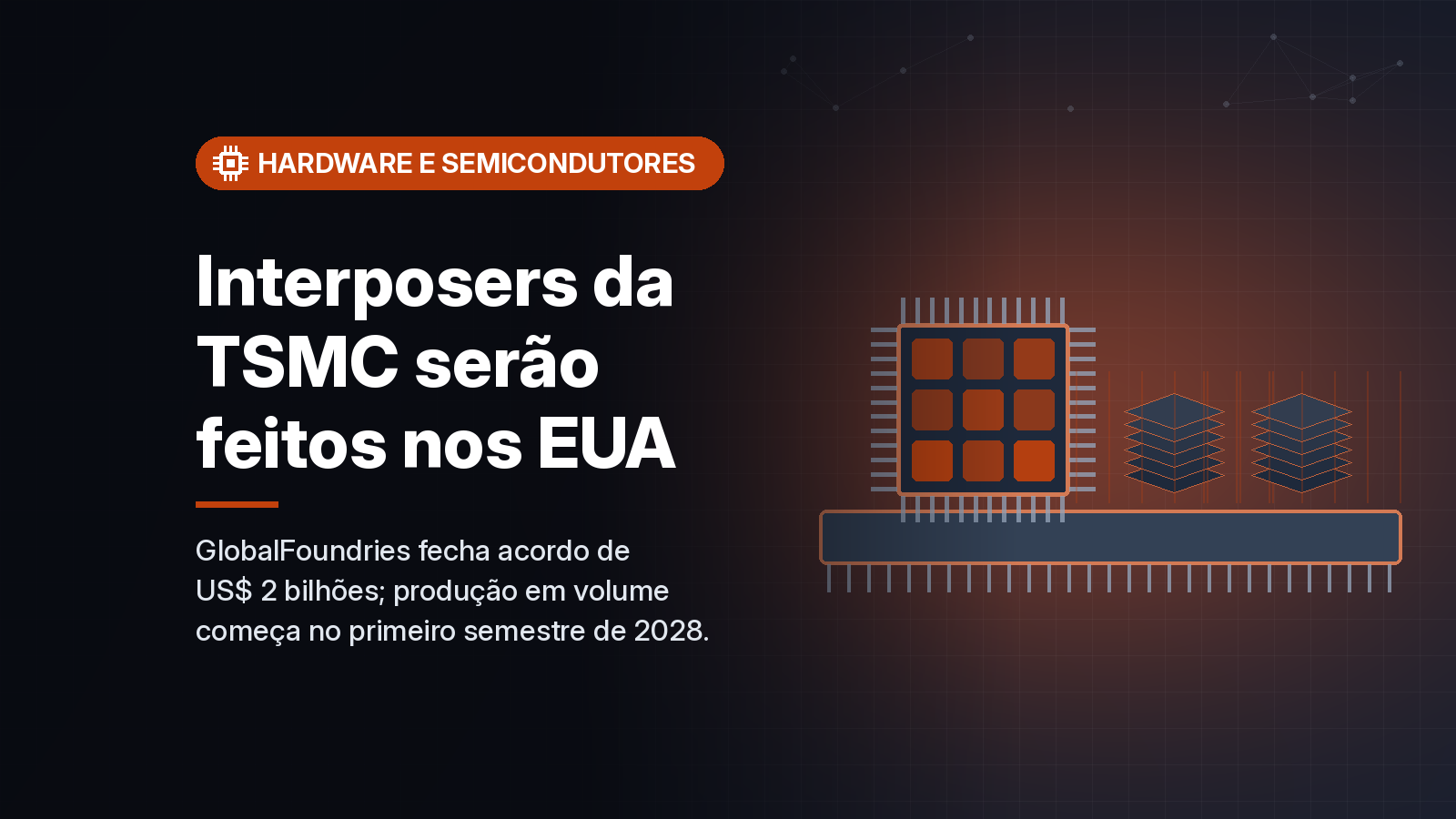 GlobalFoundries fecha acordo de US$ 2 bilhões para fabricar interposers de silício para a TSMC nos EUA