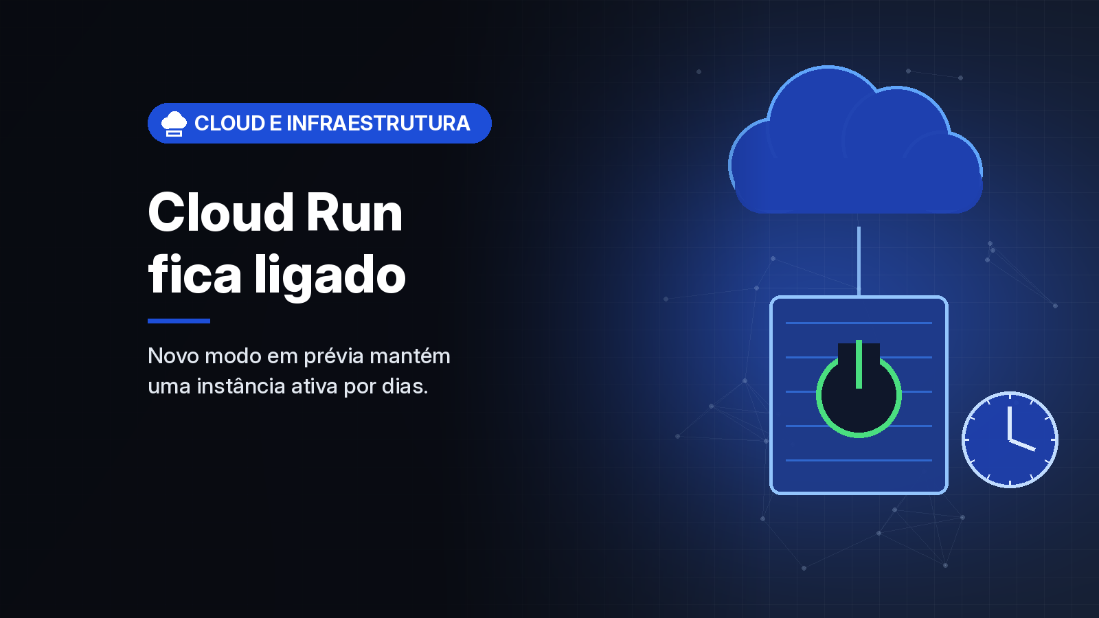 Google lança em prévia o Cloud Run instances, modo para manter agentes de IA ligados continuamente