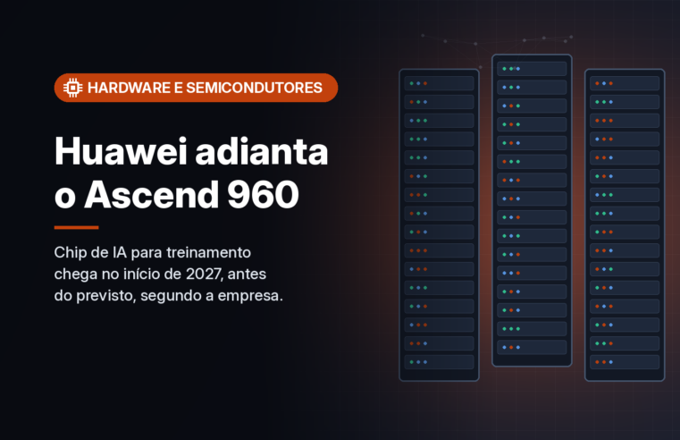Huawei antecipa o Ascend 960 para o início de 2027 e promete o dobro de desempenho em IA