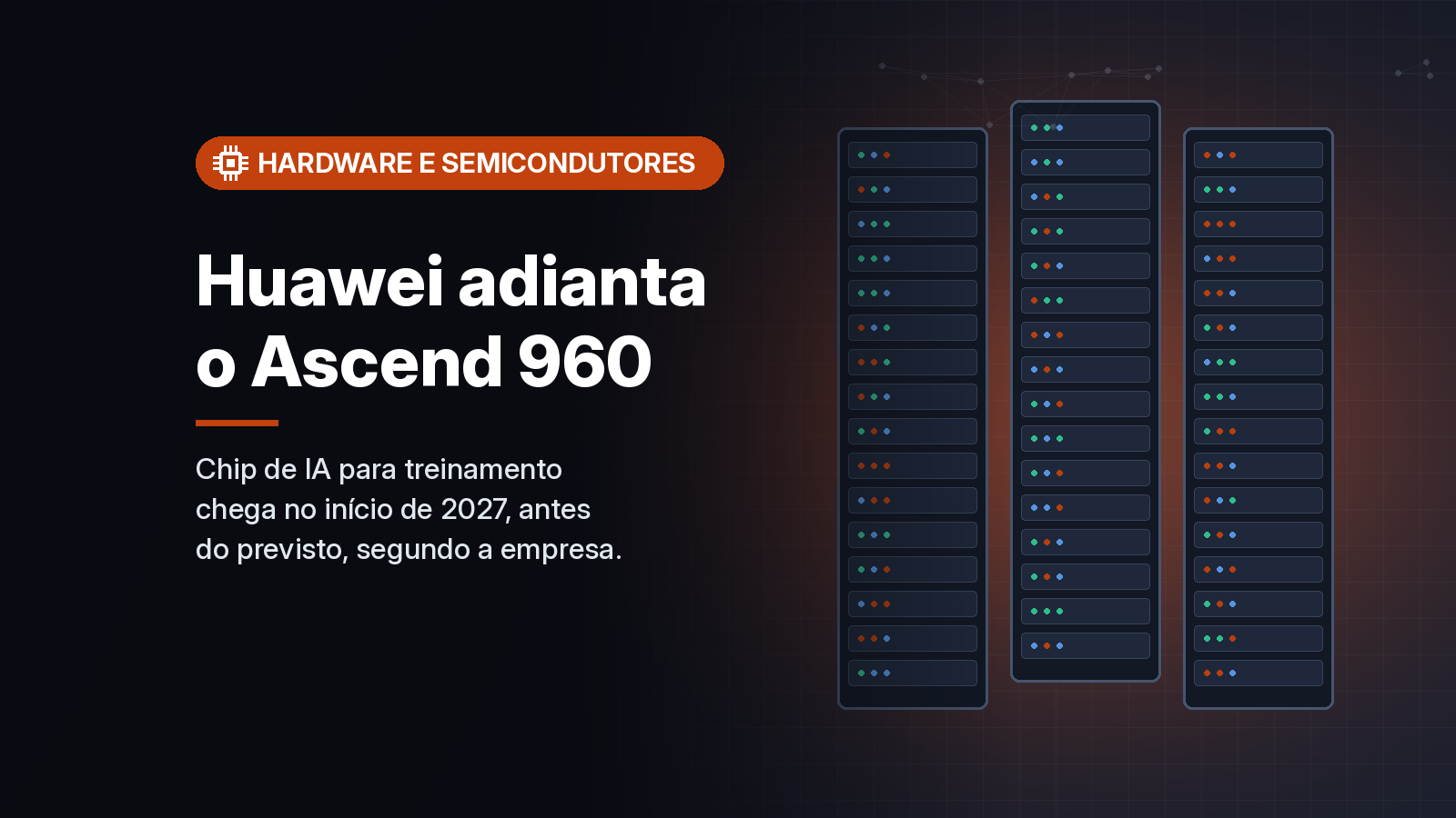 Huawei antecipa o Ascend 960 para o início de 2027 e promete o dobro de desempenho em IA