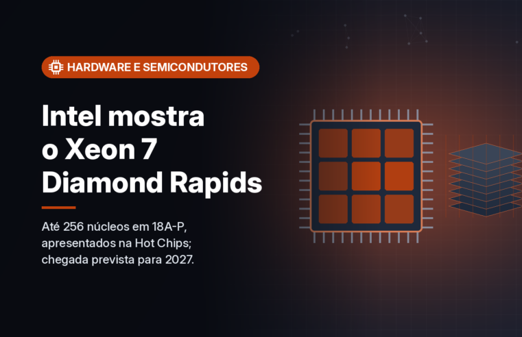 Intel detalha o Xeon 7 Diamond Rapids, com até 256 núcleos em 18A-P, mas chip só chega em 2027