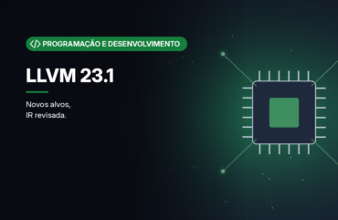 LLVM 23.1 chega com suporte ao Zen 6 e parte do C++26, e muda a IR e a API C
