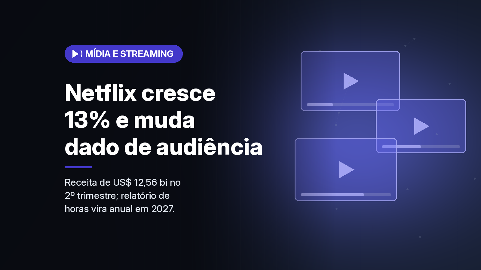 Netflix cresce 13% no 2º trimestre, projeta 3º tri abaixo do mercado e passa a divulgar audiência só uma vez por ano