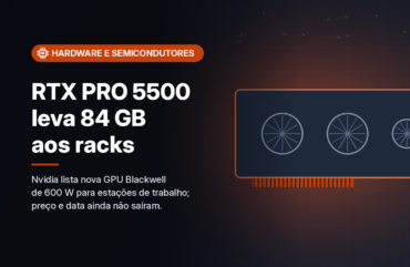 Nvidia lista a RTX PRO 5500 Blackwell, GPU de 84 GB e 600 W para estações de trabalho em rack