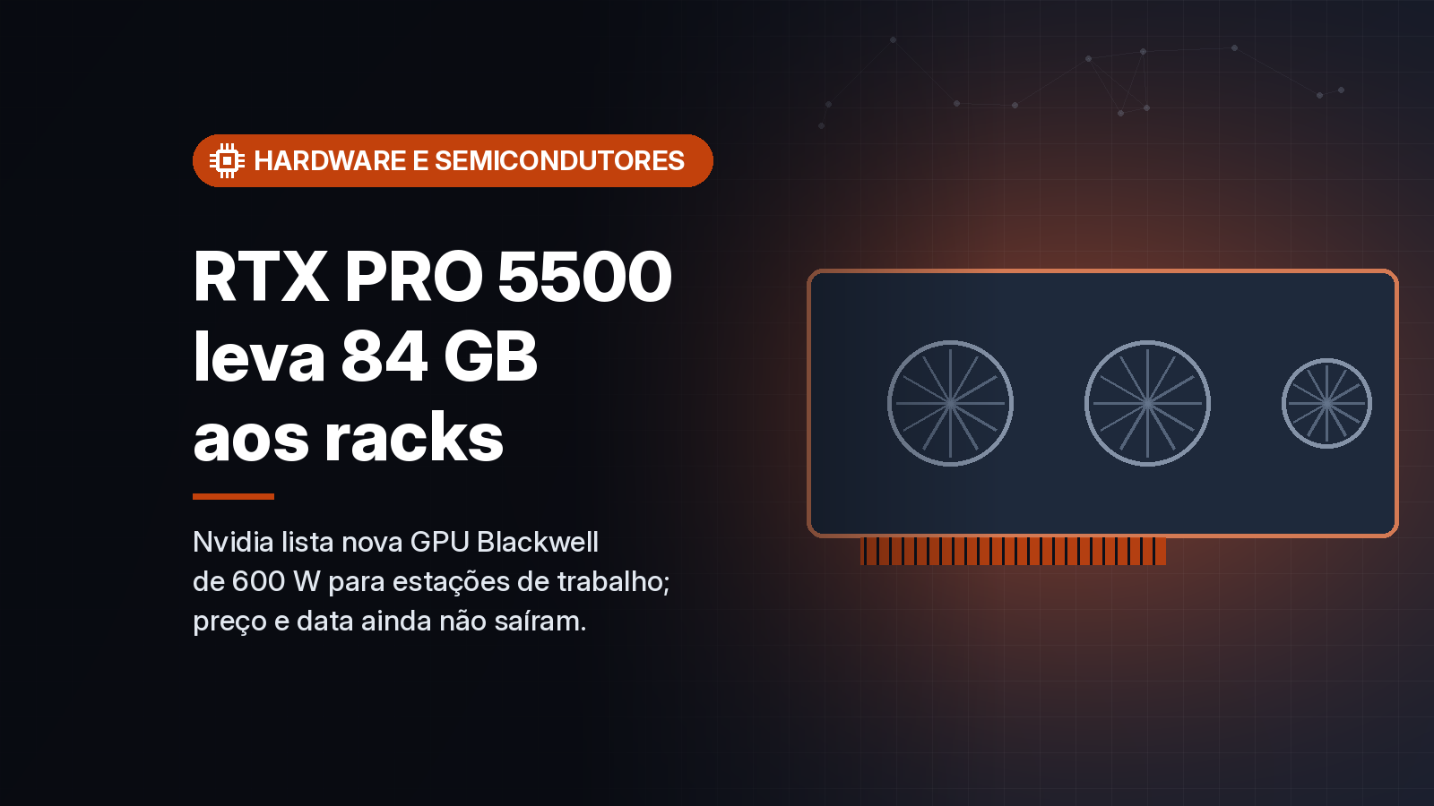 Nvidia lista a RTX PRO 5500 Blackwell, GPU de 84 GB e 600 W para estações de trabalho em rack