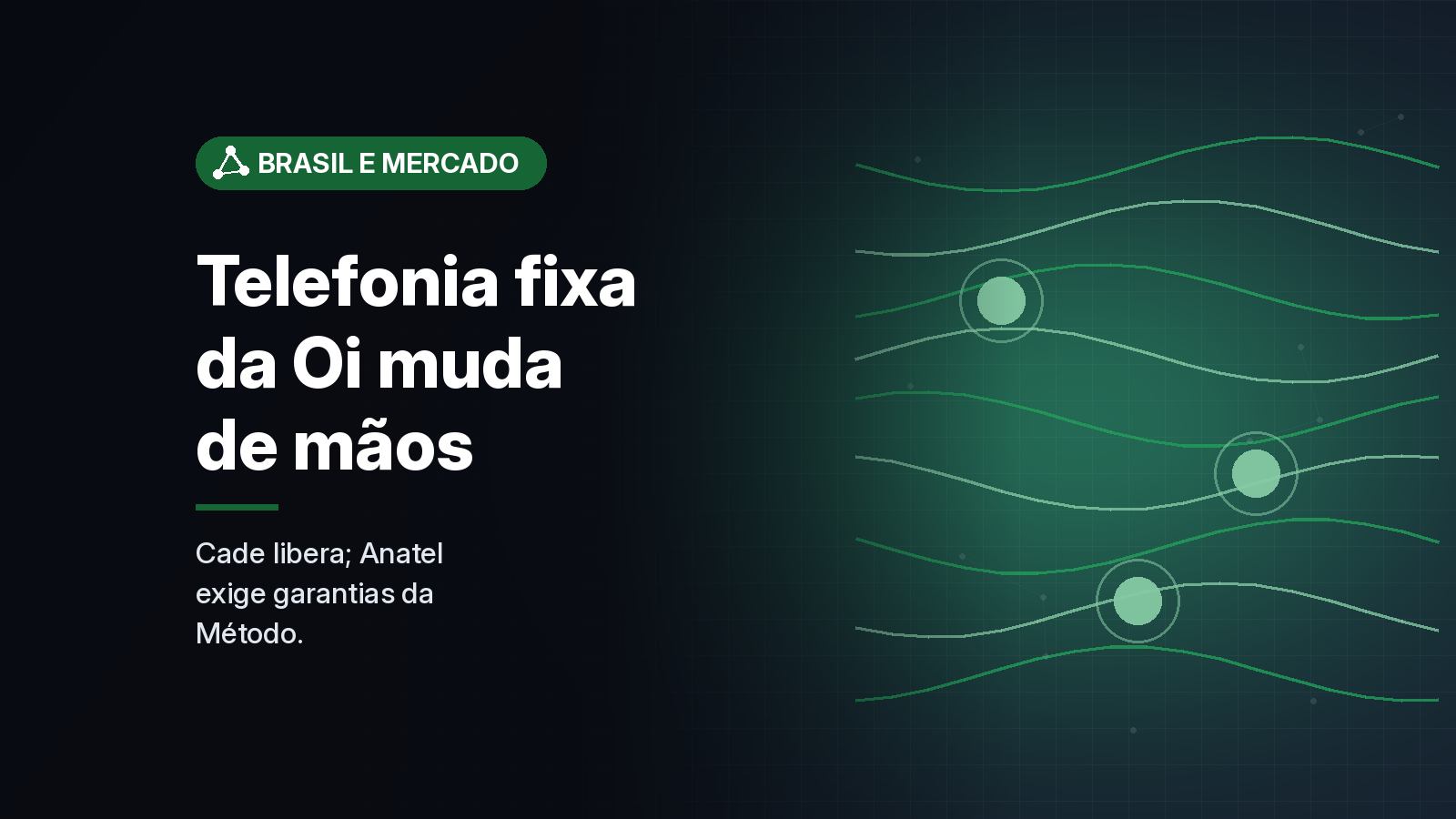 Venda da telefonia fixa da Oi à Método passa pelo Cade, mas depende de condições impostas pela Anatel