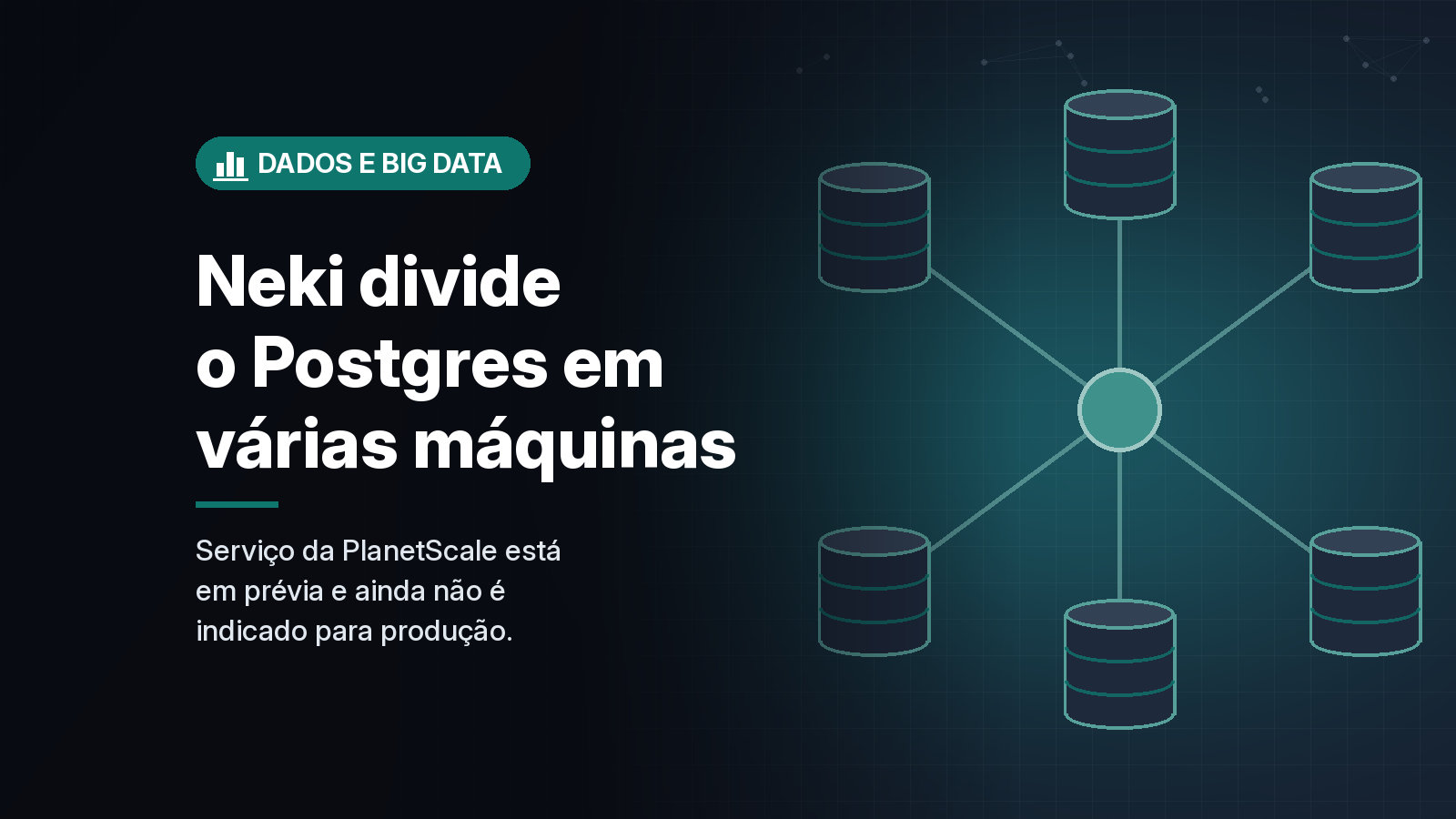 PlanetScale lança em prévia o Neki, para dividir o Postgres em várias máquinas