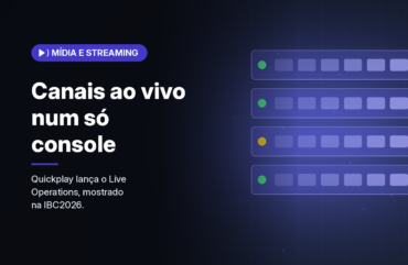 Quickplay lança Live Operations para operar canais ao vivo e FAST num só console em nuvem