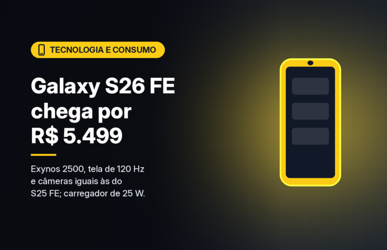 Galaxy S26 FE chega ao Brasil por R$ 5.499, com Exynos 2500 e as mesmas câmeras do antecessor