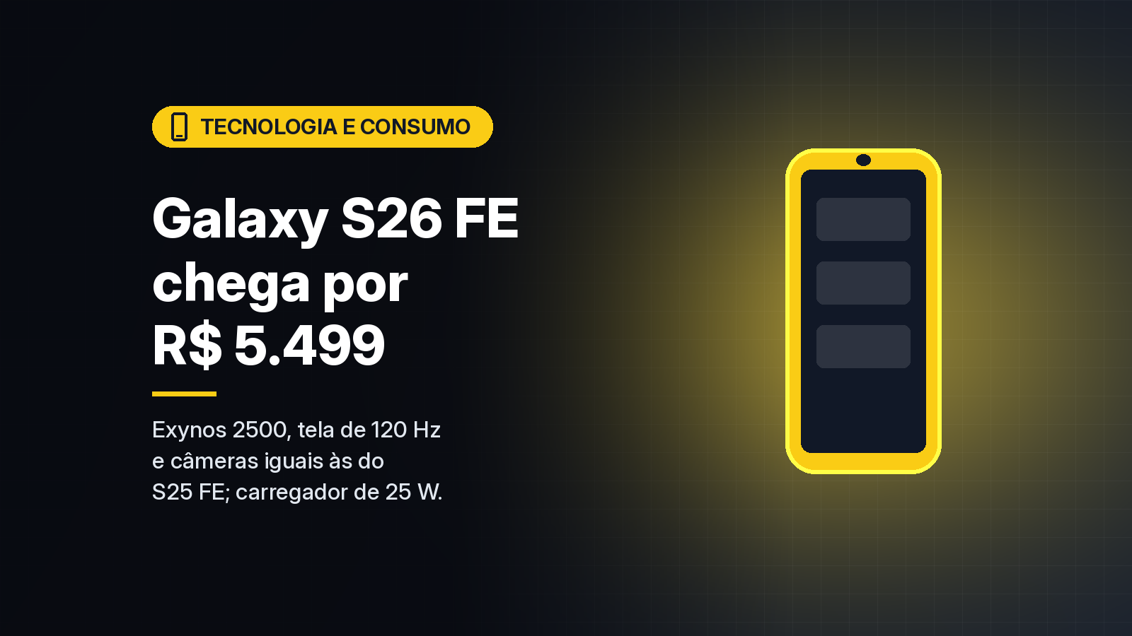 Galaxy S26 FE chega ao Brasil por R$ 5.499, com Exynos 2500 e as mesmas câmeras do antecessor