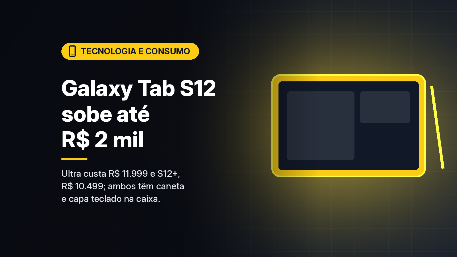 Galaxy Tab S12 Ultra e S12+ chegam ao Brasil por até R$ 11.999, com o Ultra R$ 2 mil mais caro