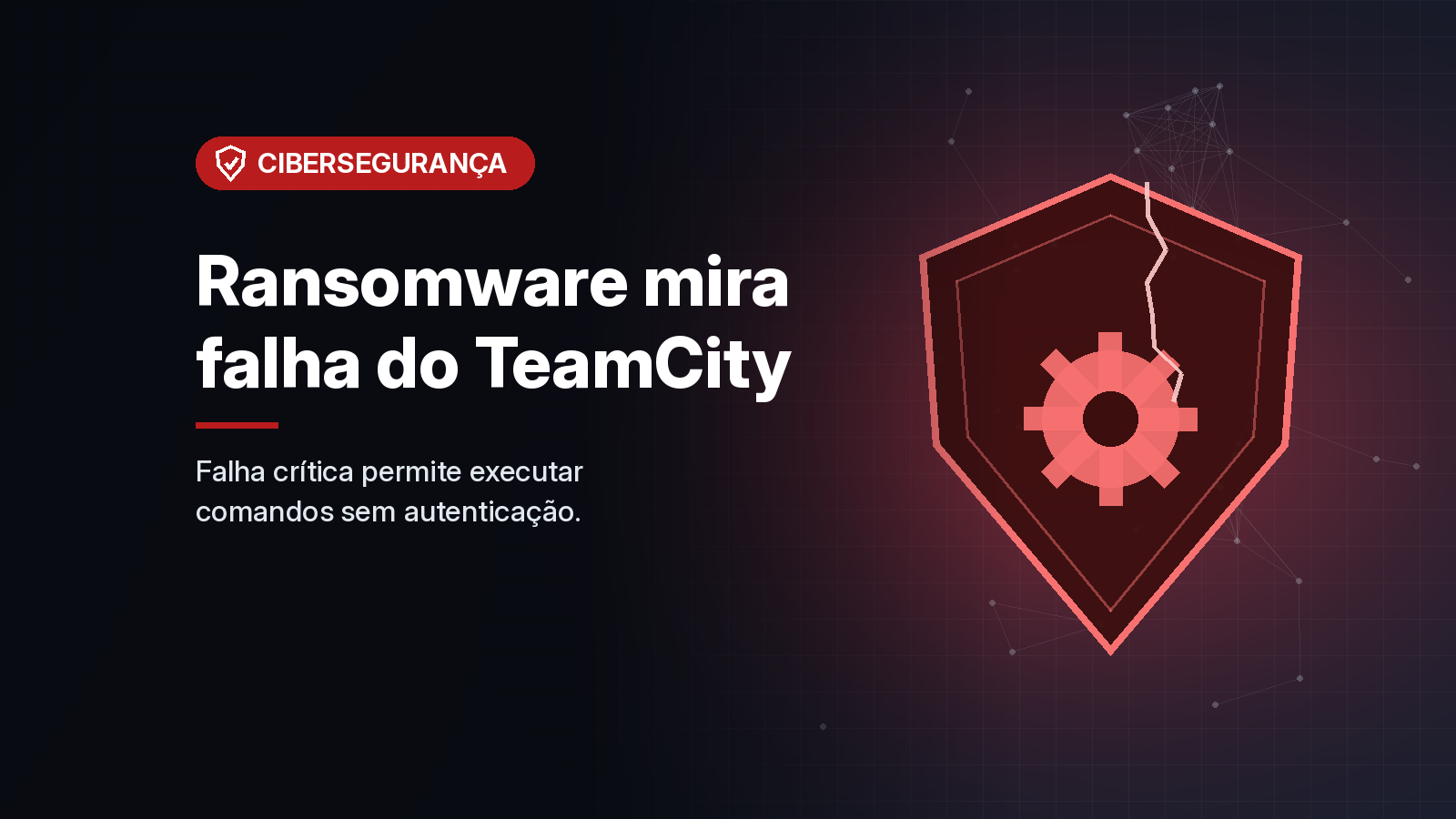 CISA marca falha crítica do TeamCity como usada por ransomware; servidores sem correção correm risco
