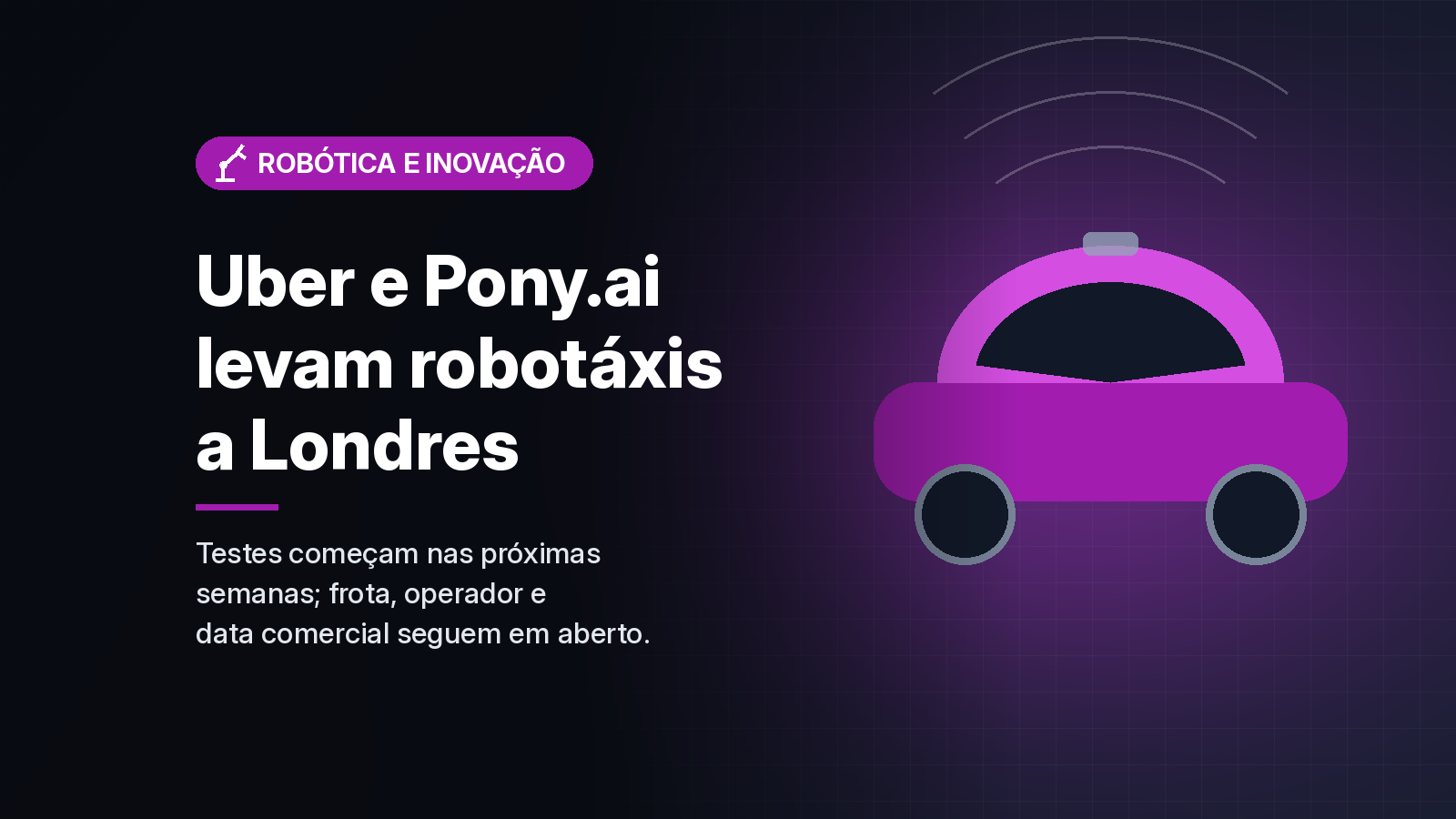 Uber e Pony.ai vão testar robotáxis em Londres, mas ainda sem frota nem data comercial