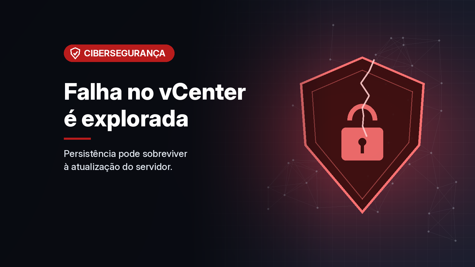 Falha crítica no VMware vCenter é explorada em campanha global e exige atualização e perícia