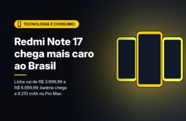 Redmi Note 17 chega ao Brasil mais caro, de R$ 3.999,99 a R$ 6.999,99, com baterias de até 9.210 mAh