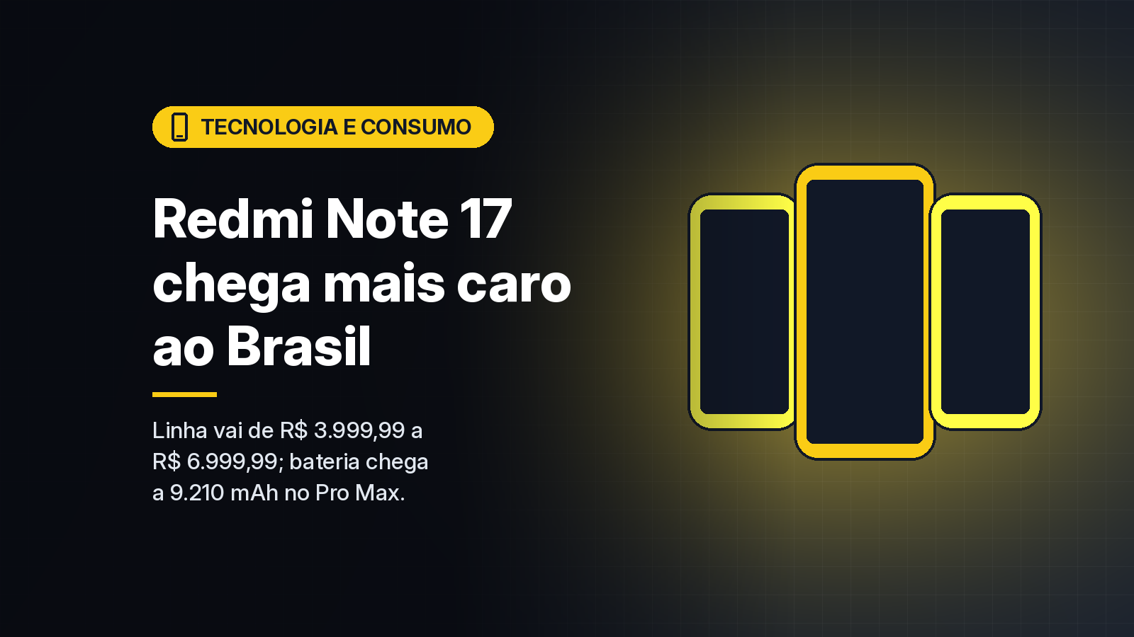 Redmi Note 17 chega ao Brasil mais caro, de R$ 3.999,99 a R$ 6.999,99, com baterias de até 9.210 mAh