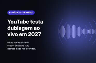 YouTube vai testar dublagem automática em tempo real nas lives a partir do início de 2027