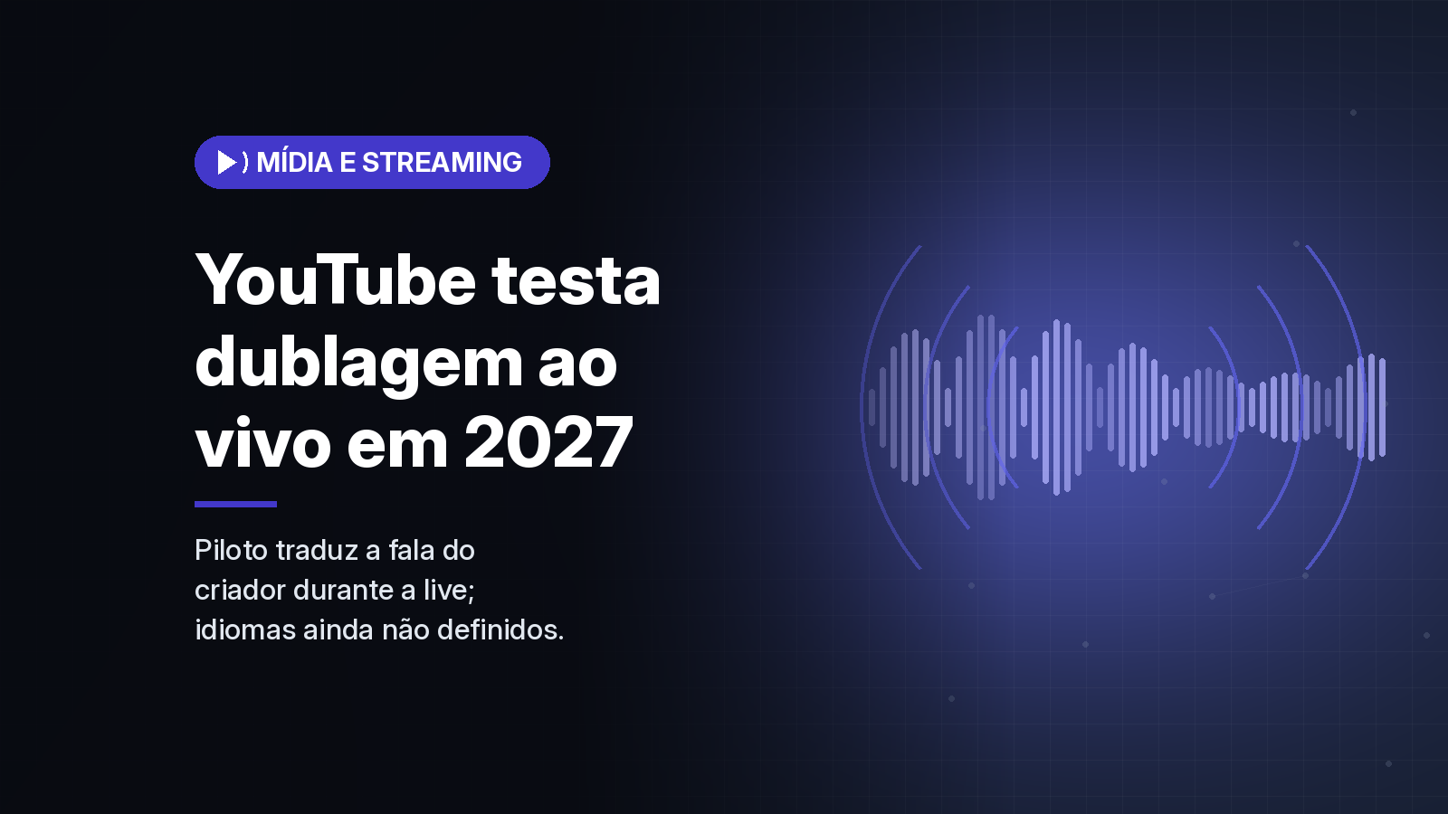 YouTube vai testar dublagem automática em tempo real nas lives a partir do início de 2027