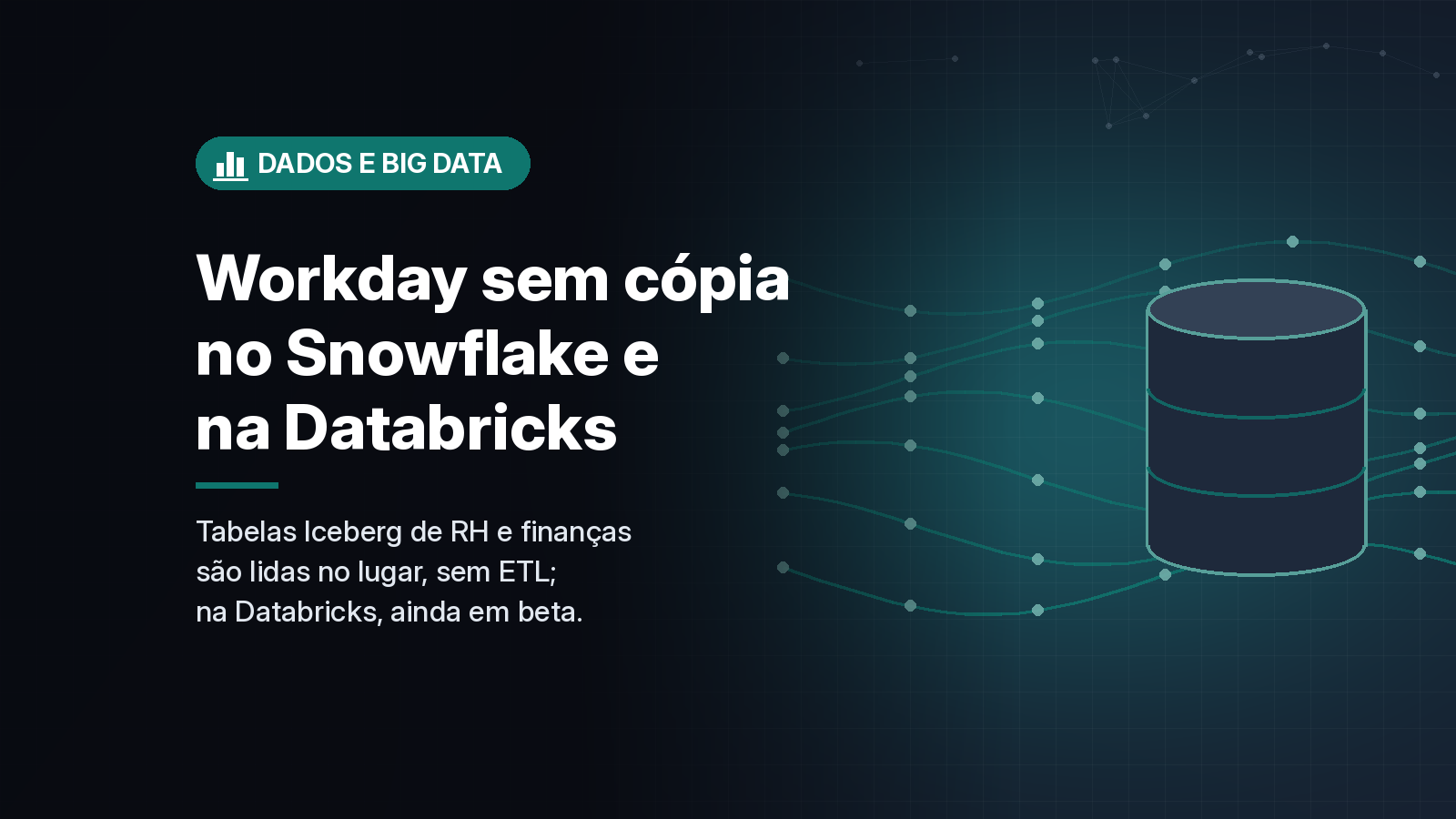 Dados do Workday passam a ser consultados sem cópia no Snowflake e, em beta, na Databricks