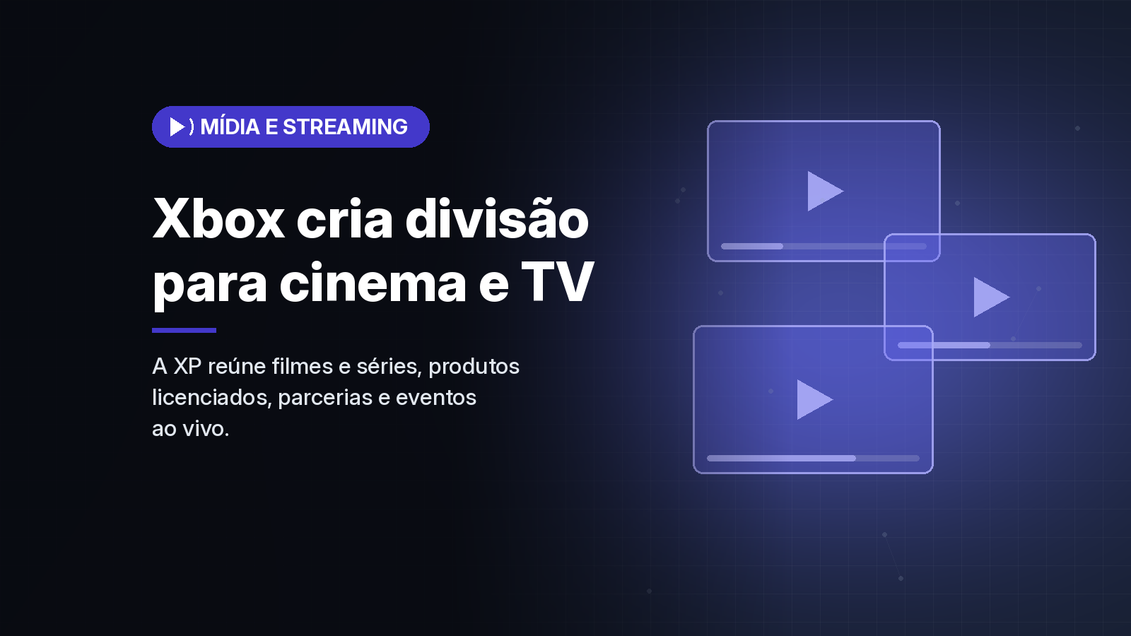 Xbox cria a XP, divisão para levar suas franquias ao cinema, à TV e a eventos ao vivo
