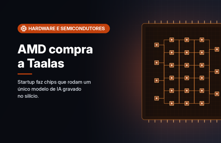 AMD compra a Taalas, startup que grava modelos de IA diretamente no silício