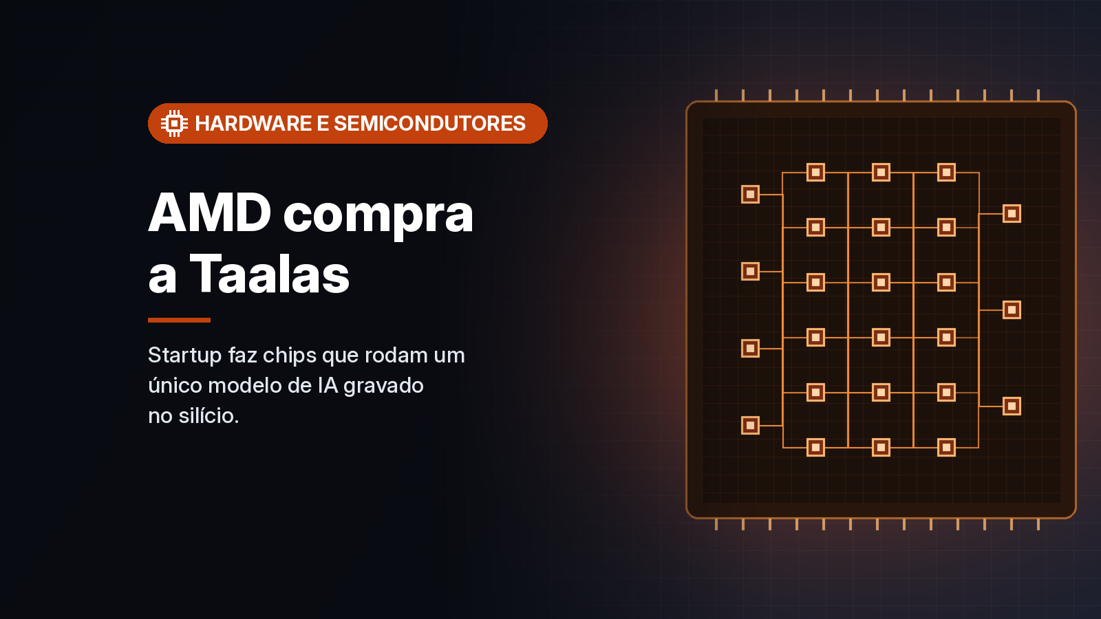 AMD compra a Taalas, startup que grava modelos de IA diretamente no silício
