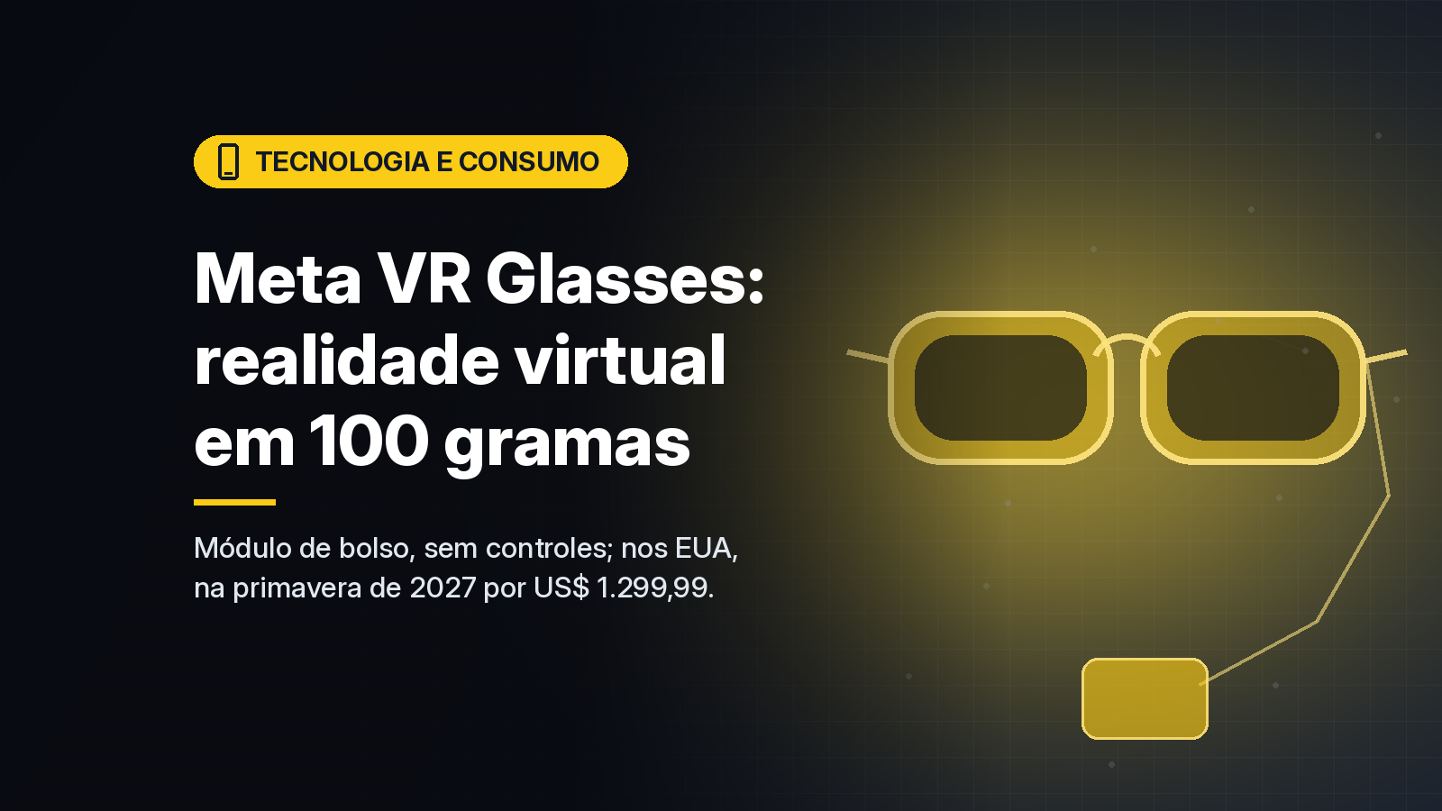 Meta anuncia VR Glasses, óculos de realidade virtual de cerca de 100 gramas que chegam em 2027 por US$ 1.299,99