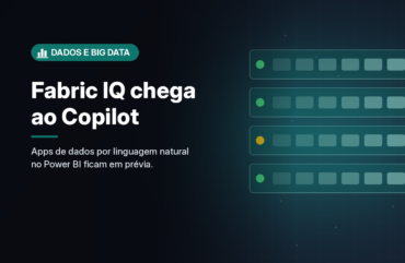 Microsoft leva o Fabric IQ ao Copilot e promete criar apps de dados por linguagem natural no Power BI