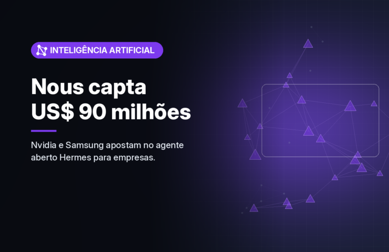 Nvidia, Samsung e Microsoft entram na rodada de US$ 90 milhões da Nous Research, criadora do agente aberto Hermes