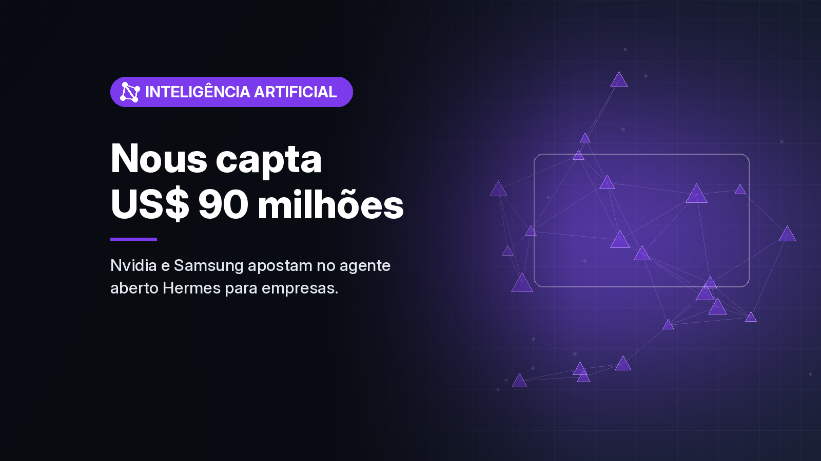 Nvidia, Samsung e Microsoft entram na rodada de US$ 90 milhões da Nous Research, criadora do agente aberto Hermes