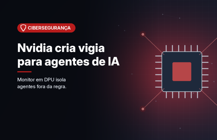 Nvidia lança plataforma aberta para vigiar agentes de IA, com monitor em DPU que isola violações
