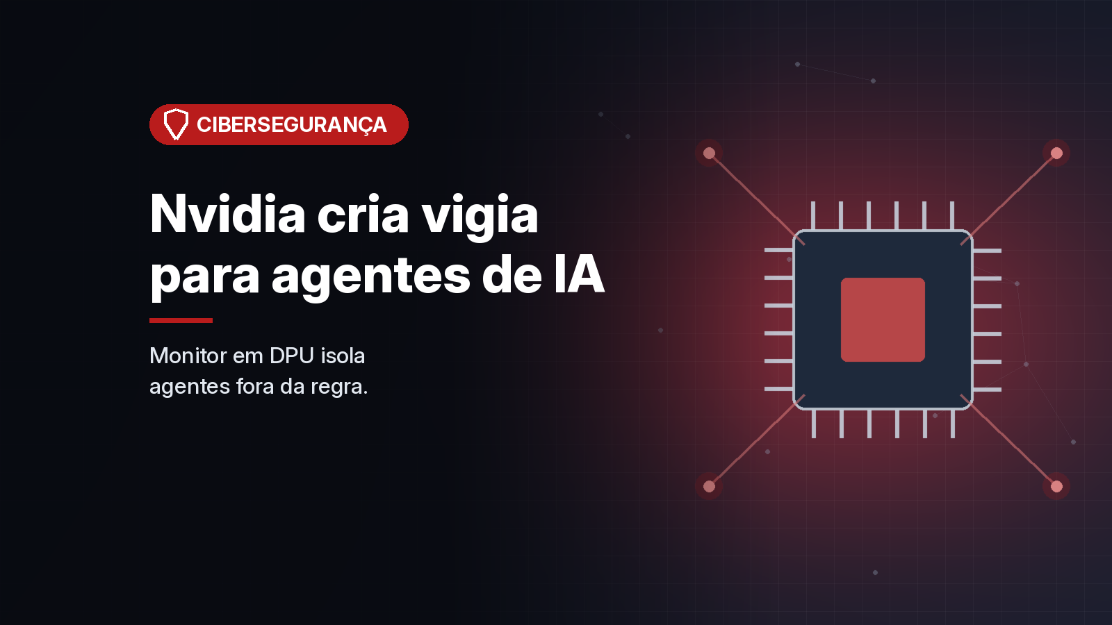 Nvidia lança plataforma aberta para vigiar agentes de IA, com monitor em DPU que isola violações