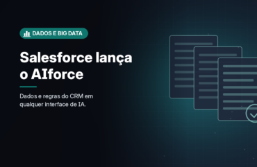 Salesforce lança o AIforce para levar dados, permissões e regras do CRM a qualquer interface de IA
