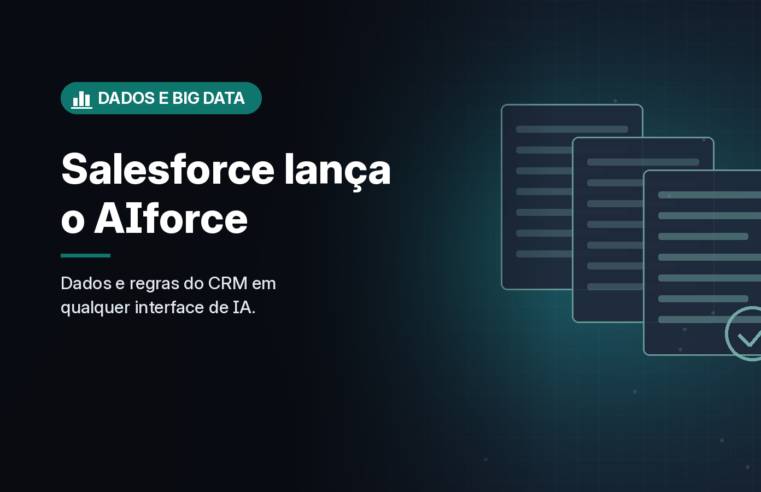 Salesforce lança o AIforce para levar dados, permissões e regras do CRM a qualquer interface de IA