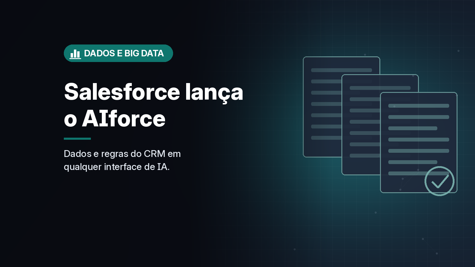 Salesforce lança o AIforce para levar dados, permissões e regras do CRM a qualquer interface de IA