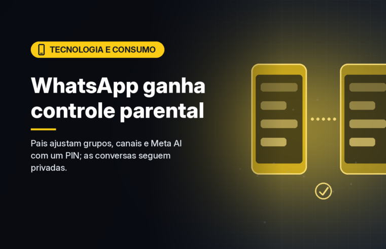 WhatsApp lança controle parental para adolescentes, com PIN dos pais e limites para grupos, canais e Meta AI