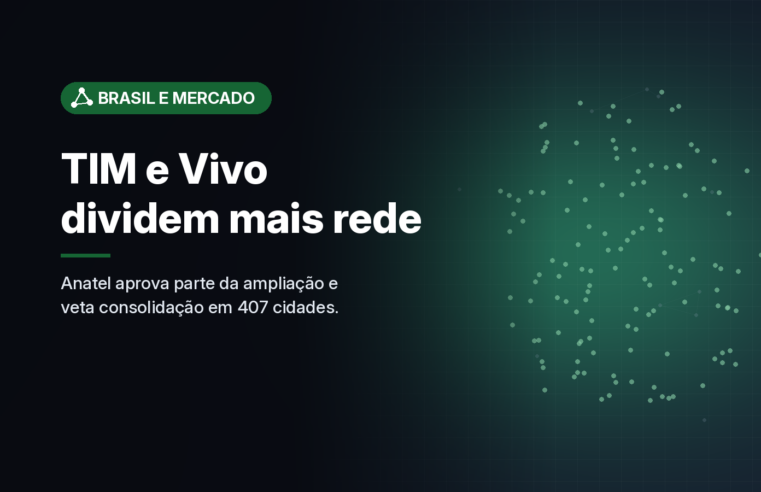 Anatel aprova em parte ampliação do compartilhamento de rede entre TIM e Vivo e veta consolidação em 407 cidades