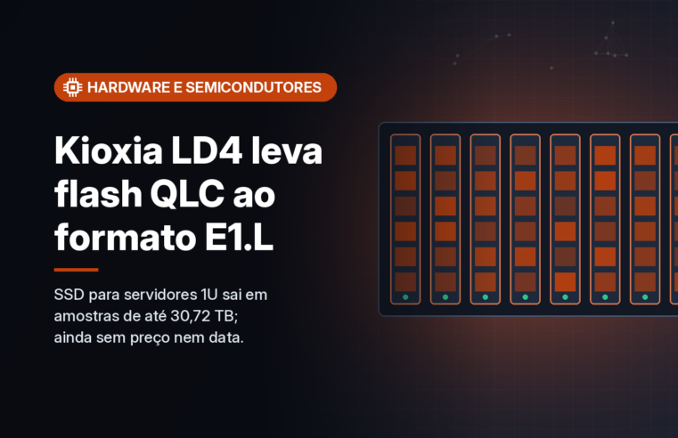 Kioxia lança LD4, primeiro SSD E1.L com flash QLC, em amostras de até 30,72 TB para servidores 1U