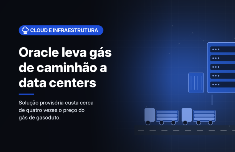 Oracle leva gás natural por caminhão a data centers para não atrasar a capacidade da OCI, diz Bloomberg