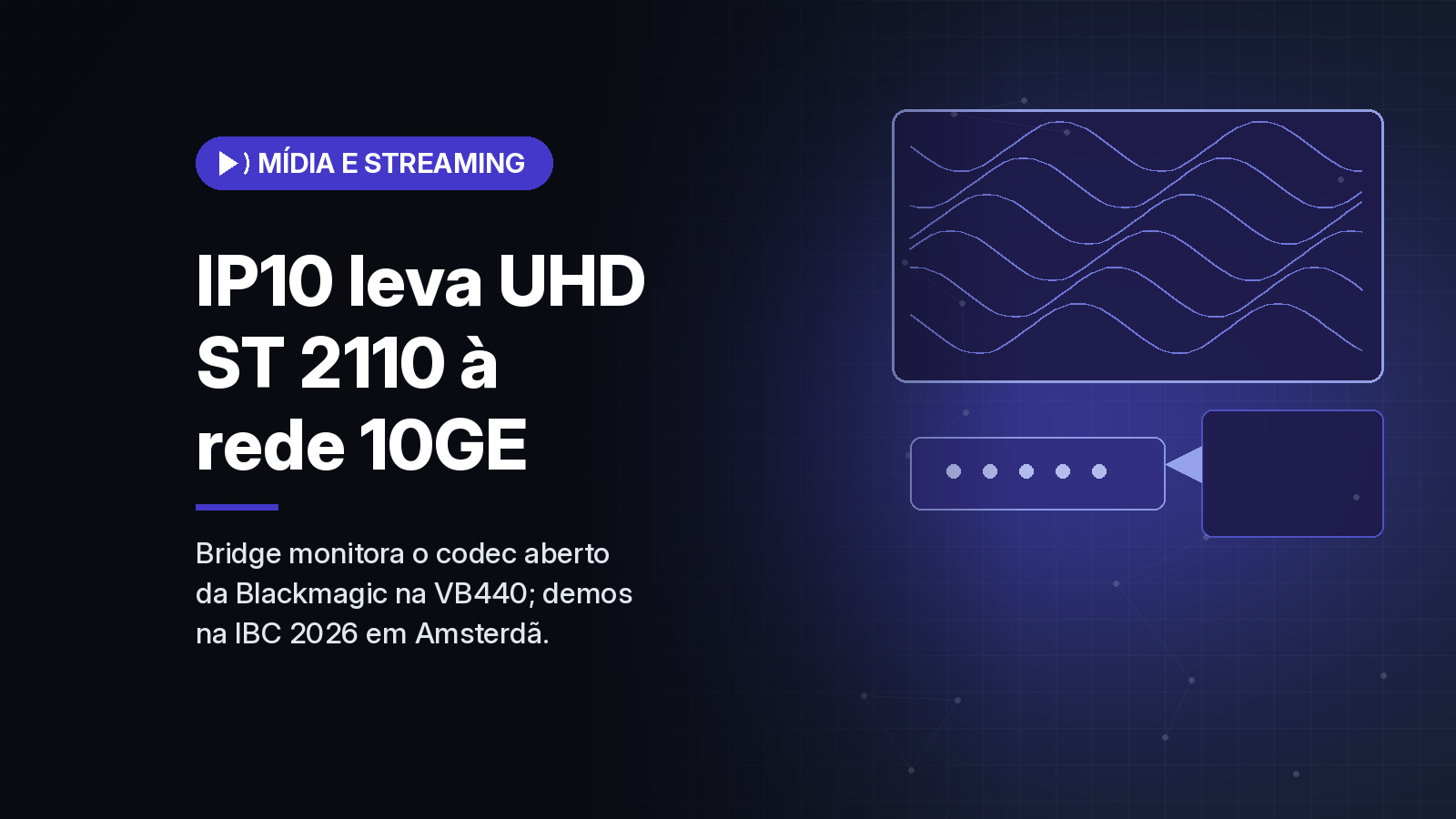 Bridge Technologies passa a monitorar o codec IP10 da Blackmagic em fluxos ST 2110