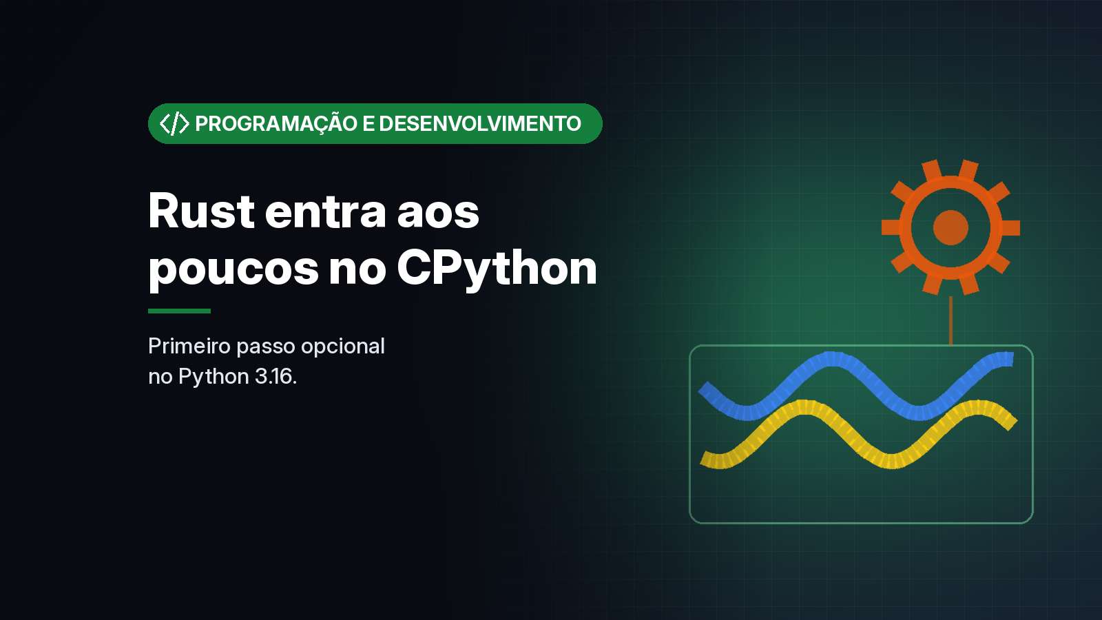 CPython discute adotar Rust aos poucos, começando por um módulo opcional no Python 3.16