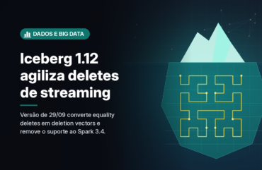 Apache Iceberg 1.12 cria atalho para deletion vectors em CDC e remove suporte a Spark 3.4