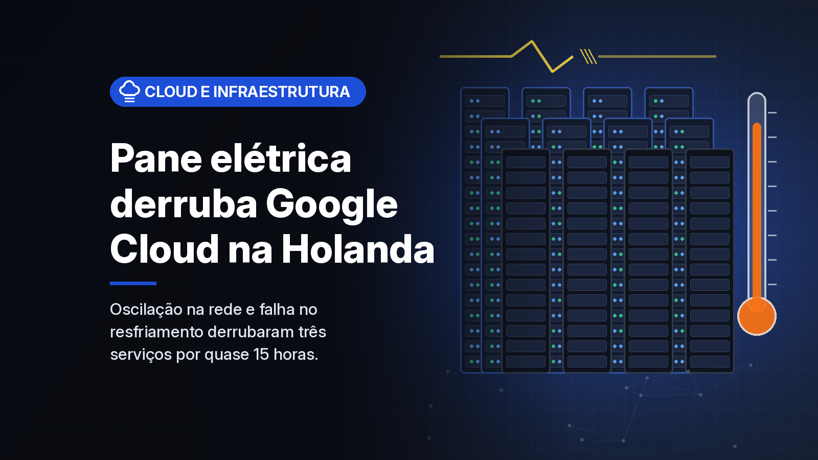 Falha de energia e de resfriamento derrubou serviços do Google Cloud na Holanda por quase 15 horas