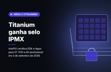 intoPIX obtém certificação IPMX para o Titanium FPGA SoC EDK e para o Titanium Apps