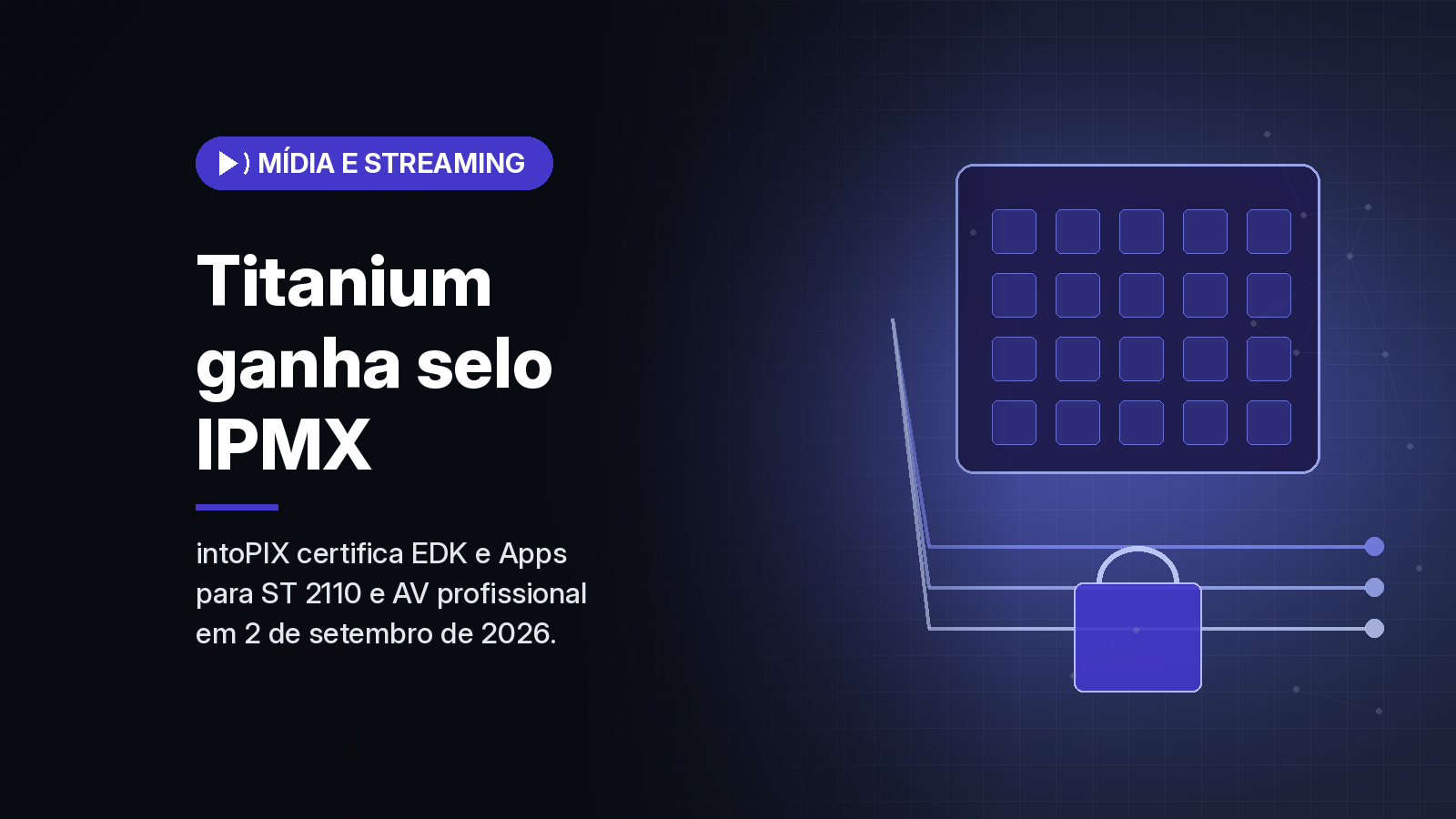 intoPIX obtém certificação IPMX para o Titanium FPGA SoC EDK e para o Titanium Apps
